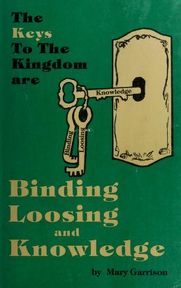 Cover of: The Keys to the kingdom are binding, loosing and knowledge by Mary Garrison
