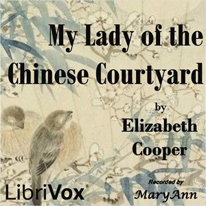 My Lady of the Chinese CourtyardI hope that this book, based on letters shown me many years after they were written, will give a faint idea of the life of a Chinese lady.