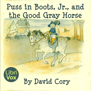 Puss in Boots  - Jr and the Good Gray HorseDavid Cory is the author of more than 40 childrens books. This is one in his series of Puss in Boots, Jr. The roots of the legend of Puss in Boots seems to go back to Italian folkl