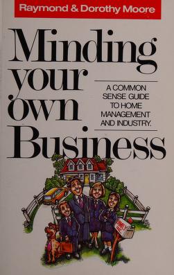 Cover of: Minding Your Own Business by Raymond S. Moore, Dorothy N. Moore