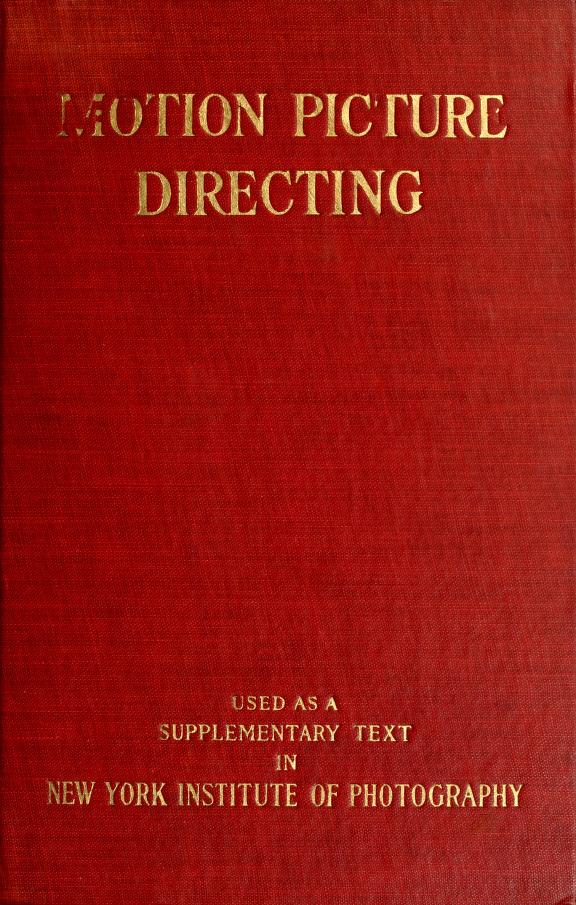 Motion picture directing; the facts and theories of the newest art [[c1922]]