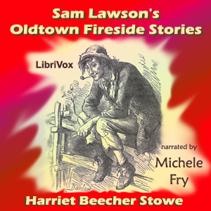 Sam Lawson's Oldtown Fireside StoriesA sequel to Oldtown Folks, featuring some of the same characters, these are 15 charming short stories told by ole' Sam Lawson to entertain Horace and Bill, two impressionable,