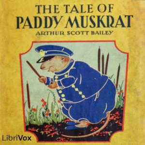 The Tale of Paddy MuskratEnter Pleasant Valley, the home of the interesting and entertaining creatures and adventures born of American author Arthur Scott Bailey.