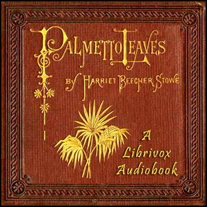 Palmetto LeavesAfter the Civil War, Harriet and her husband Charles bought an Orange Plantation in Mandarin, on the upper east coast of Florida, where they lived during the winter months.