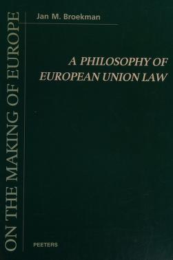 Cover of: A philosophy of European Union law by Jan M. Broekman