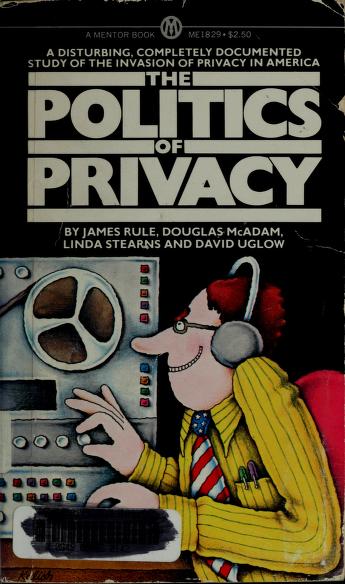 Cover of: The Politics of privacy by by James Rule ... [et al.].