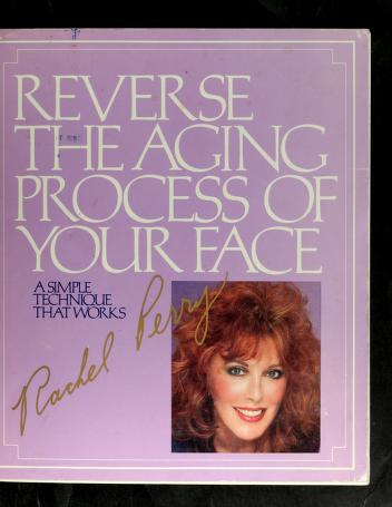 Cover of: Reverse the aging process of your face by Rachel Perry