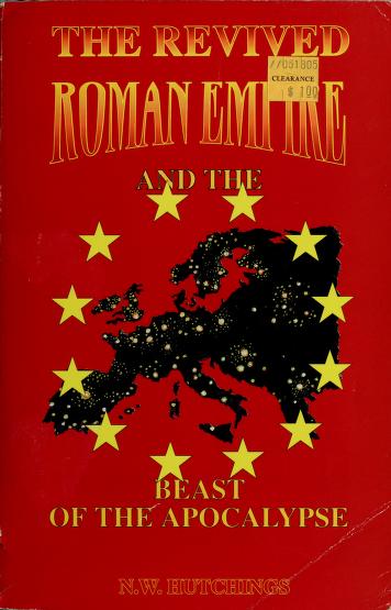 Cover of: The revived Roman Empire and the beast of the apocalypse by N. W. Hutchings