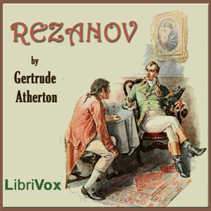 RezanovThis novel by the prolific Californian author Gertrude Horn Atherton is based on the real life story of Nikolai Rezanov a man who in 1806.