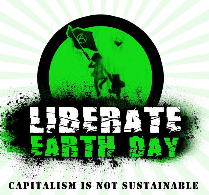 Liberate Earth Day! Capitalism is not sustainable