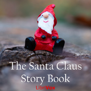 The Santa Claus Story BookThis is a collection of fairy tales. The first story is a Christmas story in verse, and of course the Christmas holidays are the best time for fairy tales, but the other stories in