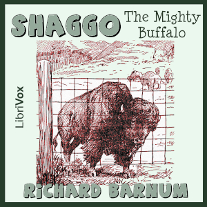 Shaggo the Mighty BuffaloThis is a story on the circus animal series by Richard Barnum. Follow adventures of Shaggo, The Mighty Buffalo from prairie to circus life.