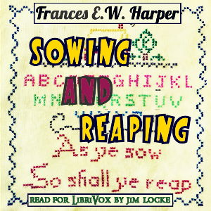 Sowing and ReapingThis novel is subtitled A Temperance Story, which identifies explicitly the focus of the work. Frances Harper is a Christian moralist and uses her writings for didactic purposes.