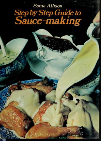 Cover of: Step by step guide to sauce-making by Sonia Allison