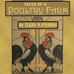 Tales of a Poultry FarmAnother interesting book by Clara Dillingham Pierson, this time focusing on the poultry you might have in your farmyard The chickens, ducks, and turkeys get some new experiences as
