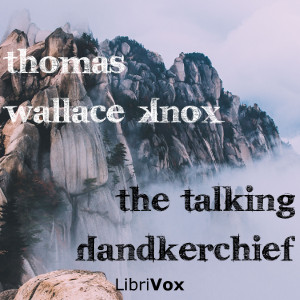 The Talking HandkerchiefThis is a collection of 22 stories of action and adventure. We follow the narrators as they escape pirates and cannibals overcome natural disasters and are attacked by ...