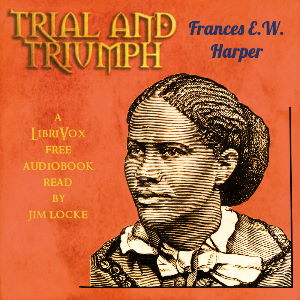 Trial and TriumphThis novel, like two other novels that Harper serialized in The Christian Recorder, sets forth the principles which make for a meaningful, moral life.