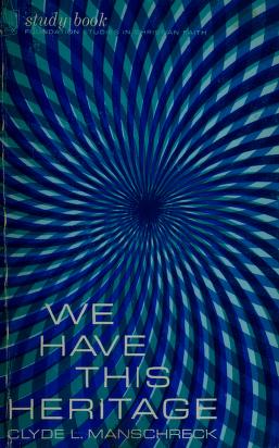 Cover of: We have this heritage by Clyde Leonard Manschreck