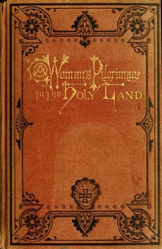Cover of: A woman's pilgrimage to the Holy Land. by Griswold, Stephen M. Mrs.
