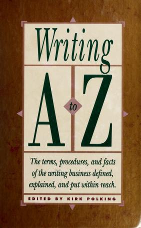 Cover of: Writing, A to Z by edited by Kirk Polking, Joan Bloss, and Colleen Cannon ; assistant editor, Debbie Cinnamon.