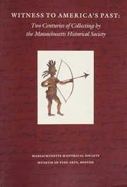 Witness to America's Past: Two Centuries of Collecting by the Massachusetts Historical Society