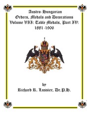 Austro-Hungarian Orders, Medals and Decorations, Volume VII: Table Medals, Part IV: 1881-1906