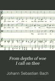 From depths of woe I call on thee = Aus tiefer Not