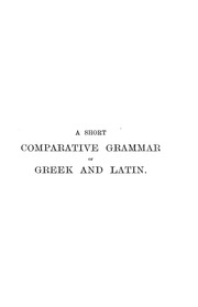 Short comparative grammar of Greek and Latin for s...