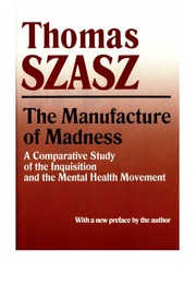 Thomas S Szasz The Manufacture Of Madness A Comparative Study Of The Inquisition And The Mental Health Movement With A New Preface 1970 1997 Edition Syracuse University Press Thomas