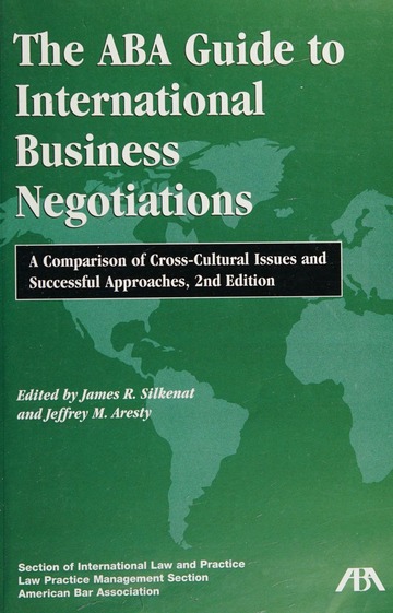 The ABA guide to international business negotiations : a comparison of