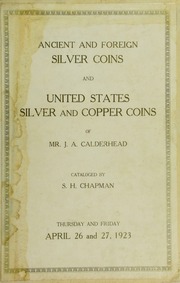 THE COLLECTION OF ANCIENT AND MODERN FOREIGN COINS AND SILVER AND COPPER COINS OF THE UNITED STATES OF MR. J. W. CALDERHEAD, MANSFIELD, MASS. TO WHICH IS ADDED A SMALL COLLECTION OF ROMAN COINS.