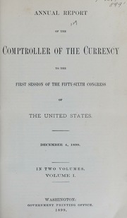 Annual Report of the Comptroller of the Currency to the First Session of the Fifty-Sixth Congress of the United States: Volume I