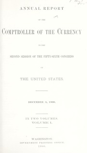 Annual Report of the Comptroller of the Currency to the Second Session of the Fifty-Sixth Congress of the United States: Volume I