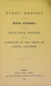 Report of the committee... of the British Dental Association to conduct the collective investigation as to the condition of the teeth of school children