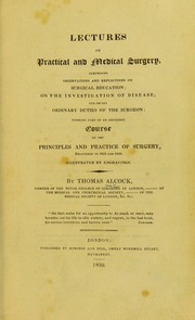 Lectures on practical and medical surgery, comprising observations and reflections on surgical education : on the investigation of disease; and on the ordinary duties of the surgeon; forming part of an extended course on the principles and practice of surgery, delivered in 1828 and 1829