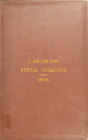 Catalogue of artificial teeth, precious metals, stoppings, dental rubbers, furniture, instruments, laboratory apparatus, tools and sundries, manufactured, imported and sold by Claudius Ash and Sons