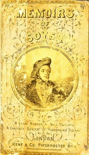 Memoirs of Alexis Soyer : with unpublished receipts and odds and ends of gastronomy