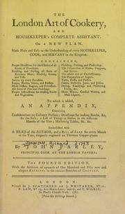 The London art of cookery, and housekeeper's complete assistant : On a new plan. Made plain and easy to the understanding of every housekeeper, cook, and servant in the kingdom.... To which is added, an appendix, containing considerations on culinary poisons; directions for making broths, &c. for the sick; a list of things in season in the different months of the year; marketing tables, &c. &c. Embellished with a head of the author, and a bill of fare for every month in the year, elegantly engraved on thirteen copper-plates