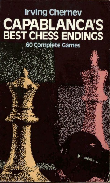 Capablanca's Best Chess Endings: 60 Complete Games : Irving Chernev : Free  Download, Borrow, and Streaming : Internet Archive