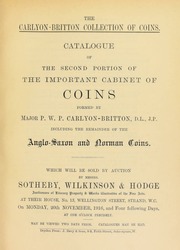 The Carlyon-Britton collection of coins : catalogue of the second portion of the important cabinet of coins, formed by Major P.W.P. Carlyon-Britton, ... including the remainder of the Anglo-Saxon and Norman coins ... [11/20/1916]