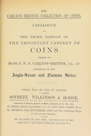 The Carlyon-Britton collection of coins : catalogue of the third portion of the important cabinet of coins, formed by Major P.W.P. Carlyon-Britton, ... consisting of the Anglo-Saxon and Norman series ... [11/11/1918]