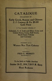 Catalogue : collection of early Greek, Roman, and Chinese ... J. J. Conway & Co. $5.00 gold piece ... colonials, U.S. gold and silver coins ... property of a Western New York collector ... [10/26-27/1916]