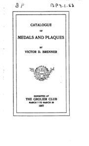Catalogue of Medals and Plaques by Victor D. Brenner, Exhibited at the Grolier Club, March 7 to March 23, 1907