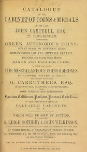 Catalogue of the cabinet of coins and medals of the late John Campbell, Esq., of Cheltenham, comprising Greek autonomous coins, [etc.]; ... [as well as] ...the property of the late G. Carruthers, Esq., of Brown's Hill, Painswick, Gloucestershire; also ... some ... Bactrian, Celtiberian, Parthian, Persian & Cufic coins ... [07/08/1857]