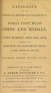 Catalogue of the choice & reserved collection of Roman first brass coins and medals of John Robert Steuart, Esq., together with some fine and rare second brass, a few Imperial silver, with several Greek silver coins ... [03/04/1847]