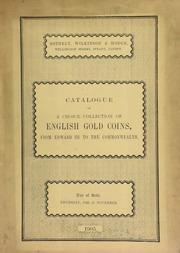 Catalogue of a choice collection of English gold coins, from Edward II to the Commonwealth, a few early British coins included, the property of a gentleman, relinquishing the collecting of this series ... [11/30/1905]