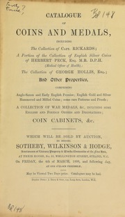 Catalogue of coins and medals, including the collection of Capt. Rickards; a portion of the collection of English silver coins of Herbert Peck, ... (Medical Officer of Health); the collection of George Hollis, Esq. ... [03/04/1898]