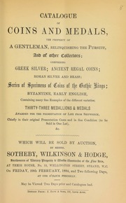 Catalogue of coins and medals, the property of a gentleman, relinquishing the pursuit; and of other collectors, comprising ... ancient regal coins, ... [a] series of specimens of coins of the Gothic kings, ... thirty-three medallions and medals, awarded for the preservation of life from shipwreck ... [02/29/1884]