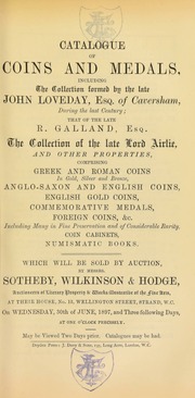 Catalogue of coins and medals, including the collection formed by the late John Loveday, Esq., of Caversham, during the last century; ... the late R. Galland, Esq.; ... the late Lord Airlie; and [others] ... [06/30/1897]