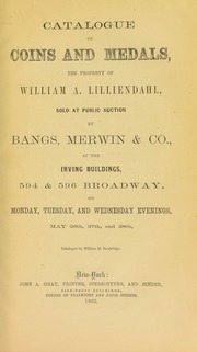 Catalogue of coins and medals, the property of William A. Lilliendahl... on Monday, Tuesday, and Wednesday evenings, May 26th, the 27th, 28th / Catalogue by William H. Strobridge, assisted by Edward Cogan, of Philidalphia. [05/26/1862-05/28/1862]